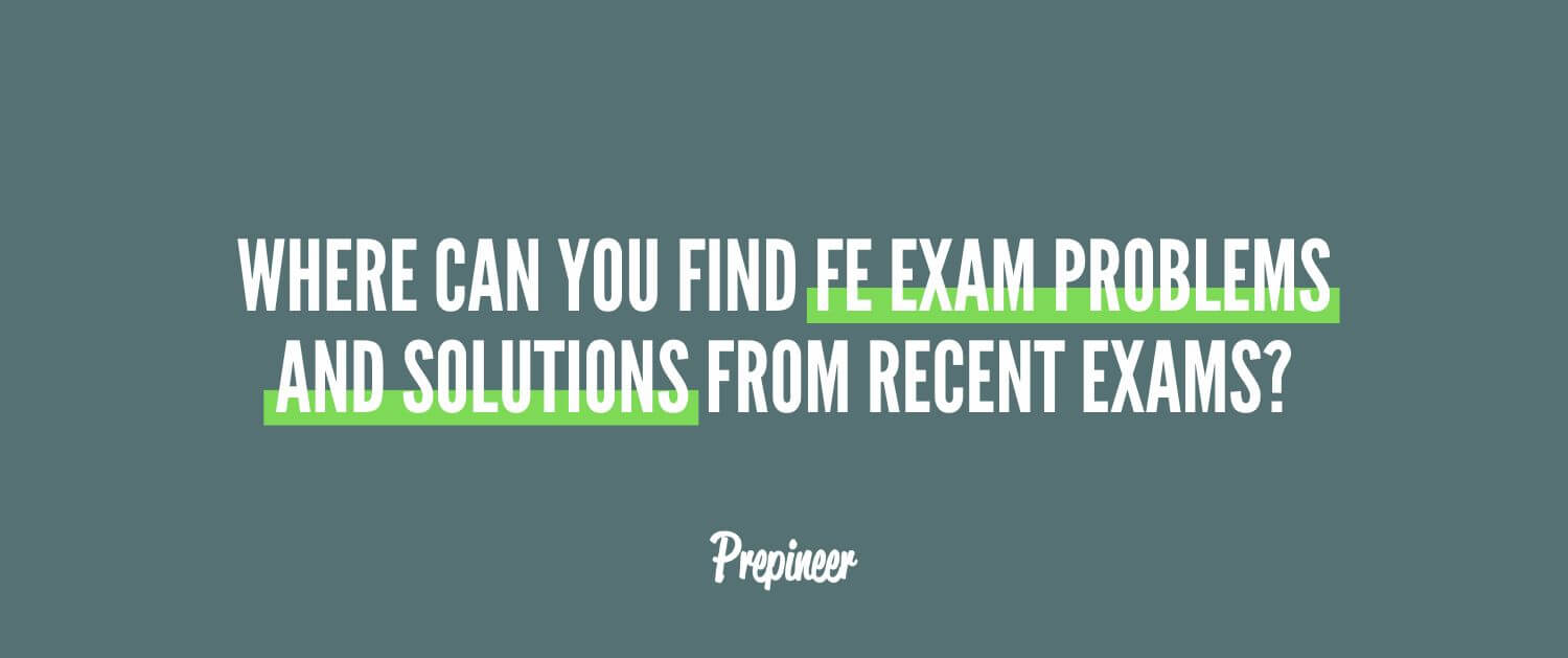 Where can you find FE exam problems and solutions from recent exams?