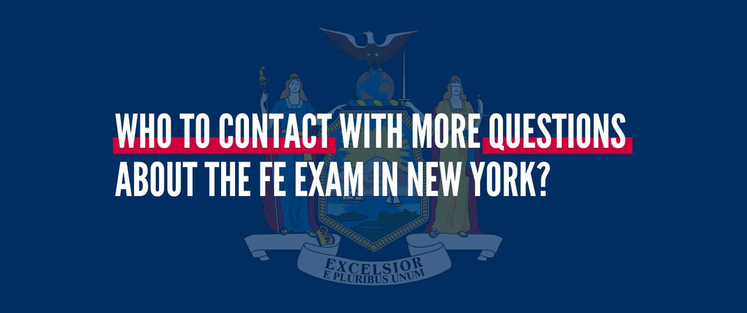 Fe Exam In New York: What You Need To Know 16 Who to contact with more questions about the fe exam in new york?