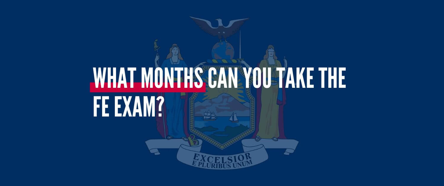 Fe Exam In New York: What You Need To Know 7 What months can you take the fe exam in new york